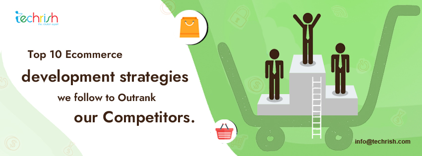 Top 10 E-commerce development Strategies we follow to Outrank our Competitors.