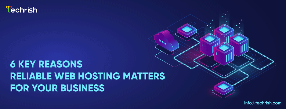 6 Key Reasons Reliable Web Hosting Matters for Your Business