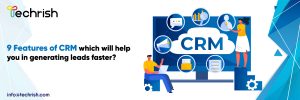 Read more about the article 9 features of CRM which will help you in generating leads faster?
